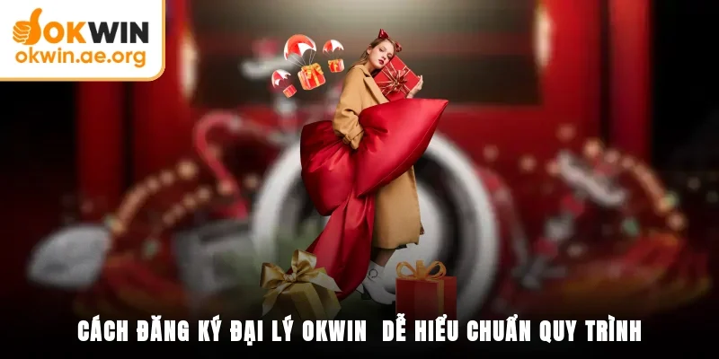 Cách đăng ký đại lý OKWIN