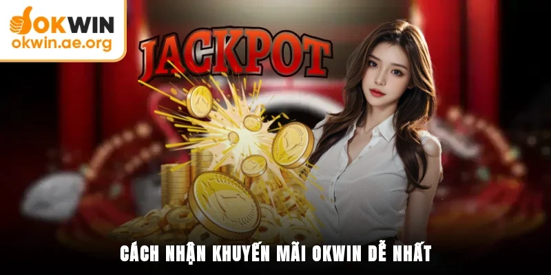 Cách nhận khuyến mãi OKWIN dễ nhất