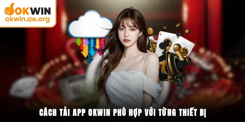 Tải App OKWIN - Quy Trình Cụ Thể Cho Di Động Android Và IOS 2 Cách tải app OKWIN phù hợp với từng thiết bị