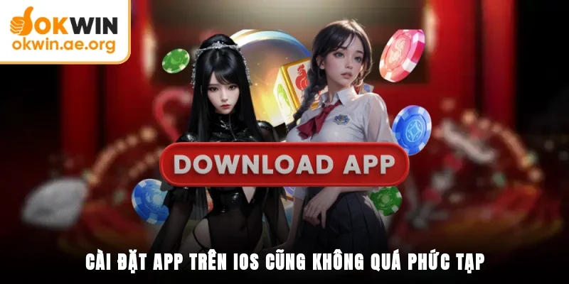 Tải App OKWIN - Quy Trình Cụ Thể Cho Di Động Android Và IOS 3 Cài đặt app trên IOS cũng không quá phức tạp
