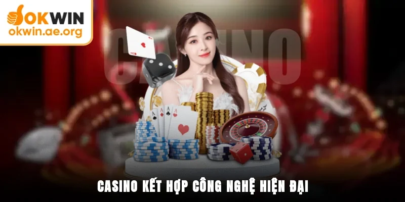 Casino dùng công nghệ hiện đại 