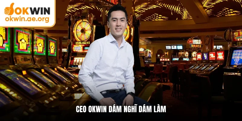 CEO OKWIN 1 CEO OKWIN dám nghĩ dám làm