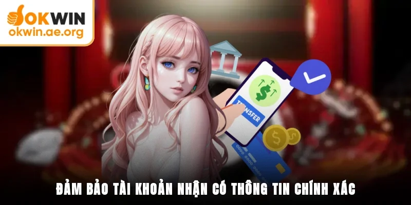 Đảm bảo tài khoản nhận có thông tin chính xác