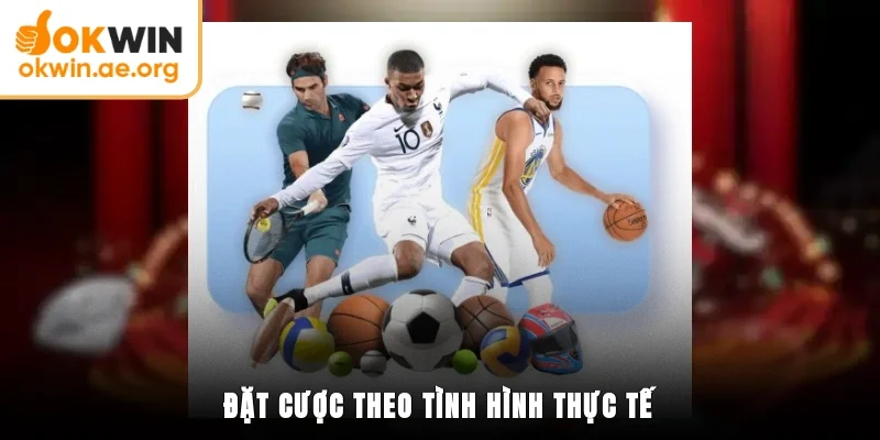 Đặt cược theo tình hình thực tế