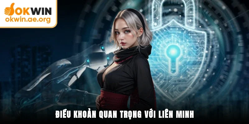 Điều Khoản Điều Kiện OKWIN 1 Điều khoản quan trọng với liên minh