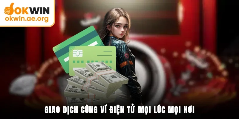 Giao dịch cùng ví điện tử mọi lúc mọi nơi