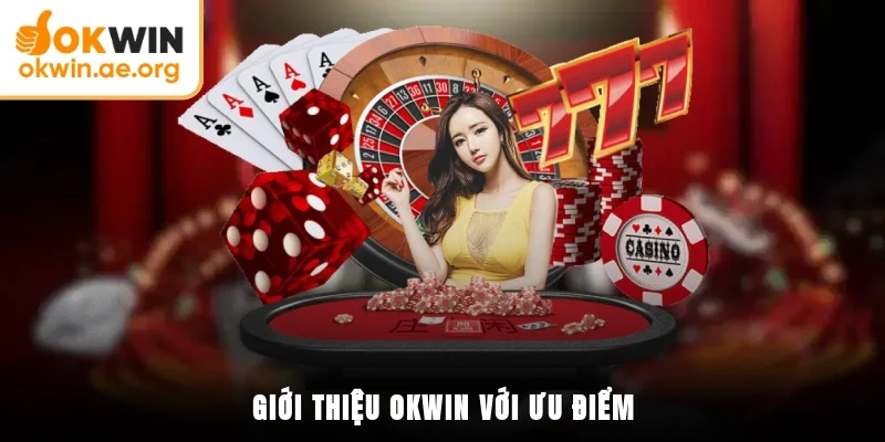 Giới thiệu OKWIN với ưu điểm