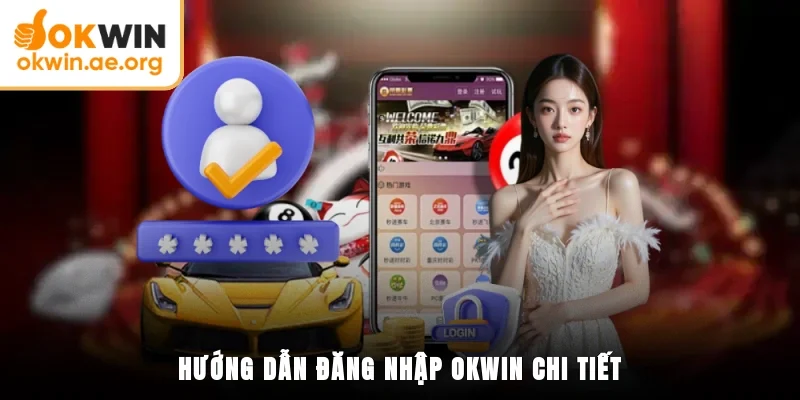 Hướng dẫn đăng nhập OKWIN chi tiết