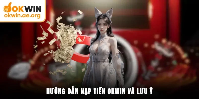 Hướng dẫn nạp tiền OKWIN và lưu ý