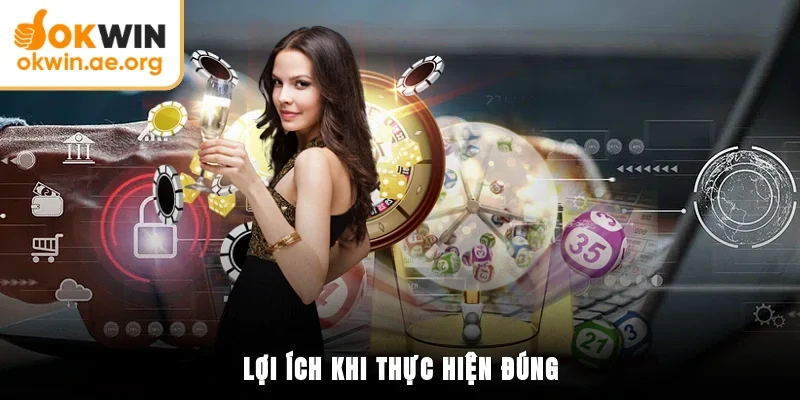 Điều Khoản Điều Kiện OKWIN 5 Lợi ích khi thực hiện đúng