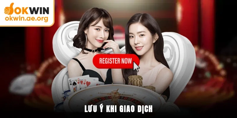 Hướng Dẫn OKWIN 5 Lưu ý khi giao dịch