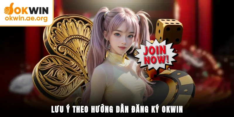 Lưu ý theo hướng dẫn đăng ký OKWIN