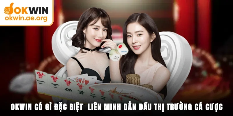 Okwin Có Gì Đặc Biệt - Liên Minh Dẫn Đầu Thị Trường Cá Cược