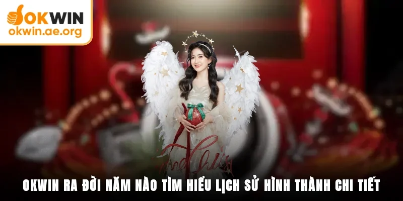 OKWIN Ra Đời Năm Nào? Tìm Hiểu Lịch Sử Hình Thành Chi Tiết