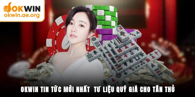 OKWIN tin tức mới nhất