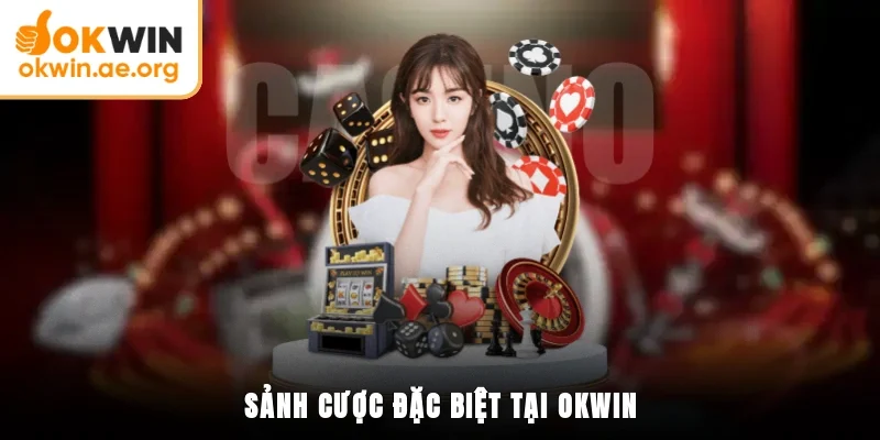 Sảnh cược đặc biệt tại OKWIN