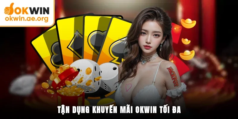 Tận dụng khuyến mãi OKWIN tối đa