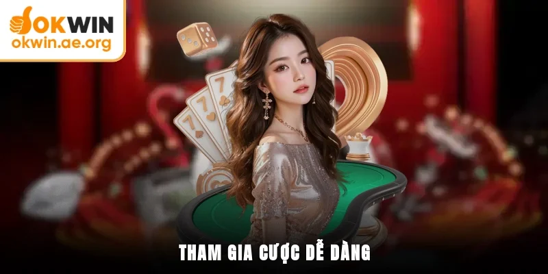 Tham gia cược dễ dàng