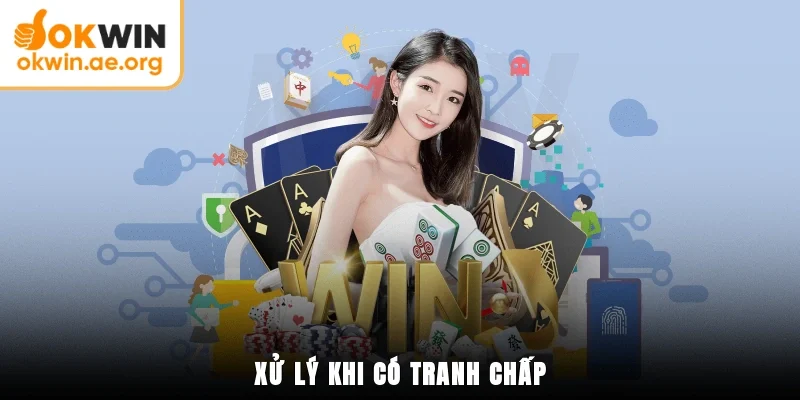 Miễn Trừ Trách Nhiệm OKWIN 5 Xử lý khi có tranh chấp